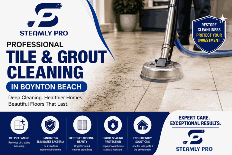 How Steamly Pro LLC Delivers Exceptional Tile and Grout Cleaning in Boynton Beach?